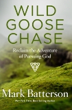 Wild Goose Chase: Reclaim the Adventure of Pursuing God, Batterson, Mark