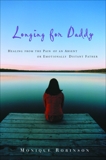 Longing for Daddy: Healing from the Pain of an Absent or Emotionally Distant Father, Robinson, Monique