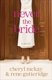 Never the Bride: A Novel, McKay, Cheryl & Gutteridge, Rene