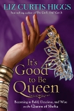 It's Good to Be Queen: Becoming as Bold, Gracious, and Wise as the Queen of Sheba, Higgs, Liz Curtis