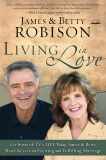 Living in Love: Co-hosts of TV's LIFE Today, James and Betty Share Keys to an Exciting and Fulfilling Marriage, Robison, James