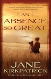 An Absence So Great: A Novel, Kirkpatrick, Jane