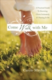 Come Walk with Me: A Woman's Personal Guide to Knowing God and Mentoring Others, Mayhall, Carole