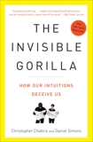 The Invisible Gorilla: And Other Ways Our Intuitions Deceive Us, Chabris, Christopher & Simons, Daniel