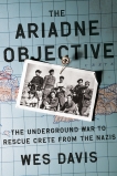 The Ariadne Objective: The Underground War to Rescue Crete from the Nazis, Davis, Wes