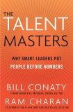 The Talent Masters: Why Smart Leaders Put People Before Numbers, Conaty, Bill & Charan, Ram