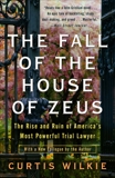 The Fall of the House of Zeus: The Rise and Ruin of America's Most Powerful Trial Lawyer, Wilkie, Curtis