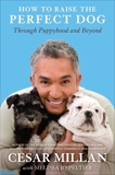 How to Raise the Perfect Dog: Through Puppyhood and Beyond, Millan, Cesar & Peltier, Melissa Jo