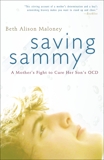 Saving Sammy: A Mother's Fight to Cure Her Son's OCD, Maloney, Beth Alison