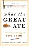 What the Great Ate: A Curious History of Food and Fame, Jacob, Matthew & Jacob, Mark