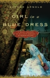 Girl in a Blue Dress: A Novel Inspired by the Life and Marriage of Charles Dickens, Arnold, Gaynor