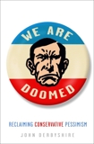 We Are Doomed: Reclaiming Conservative Pessimism, Derbyshire, John