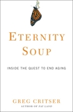 Eternity Soup: Inside the Quest to End Aging, Critser, Greg