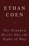 The Drunken Driver Has the Right of Way: Poems, Coen, Ethan