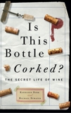 Is This Bottle Corked?: The Secret Life of Wine, Bywater, Michael & Burk, Kathleen