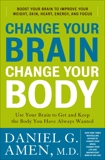 Change Your Brain, Change Your Body: Use Your Brain to Get and Keep the Body You Have Always Wanted, Amen, Daniel G.