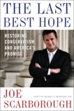 The Last Best Hope: Restoring Conservatism and America's Promise, Scarborough, Joe