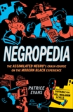 Negropedia: The Assimilated Negro's Crash Course on the Modern Black Experience, Evans, Patrice