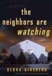 The Neighbors Are Watching: A Novel, Ginsberg, Debra