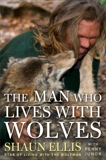 The Man Who Lives with Wolves: A Memoir, Ellis, Shaun & Junor, Penny