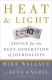 Heat and Light: Advice for the Next Generation of Journalists, Wallace, Mike & Knobel, Beth