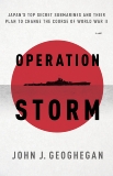 Operation Storm: Japan's Top Secret Submarines and Its Plan to Change the Course of World War II, Geoghegan, John