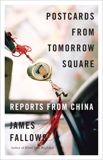 Postcards from Tomorrow Square: Reports from China, Fallows, James