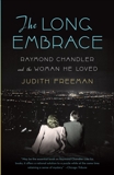 The Long Embrace: Raymond Chandler and the Woman He Loved, Freeman, Judith