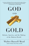 God and Gold: Britain, America, and the Making of the Modern World, Mead, Walter Russell