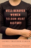 Well-Behaved Women Seldom Make History, Ulrich, Laurel Thatcher