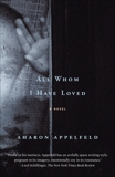 All Whom I Have Loved: A Novel, Appelfeld, Aharon