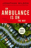 An Ambulance Is on the Way: Stories of Men in Trouble, Wilson, Jonathan