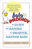 Baby Prodigy: A Guide to Raising a Smarter, Happier Baby, Candiano-Marcus, Barbara