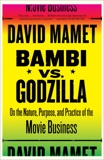 Bambi vs. Godzilla: On the Nature, Purpose, and Practice of the Movie Business, Mamet, David