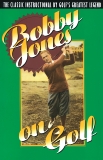 Bobby Jones on Golf: The Classic Instructional by Golf's Greatest Legend, Jones, Robert Tyre
