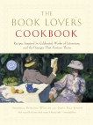 The Book Lover's Cookbook: Recipes Inspired by Celebrated Works of Literature, and the Passages That Feature Them, Wenger, Shaunda Kennedy & Jensen, Janet