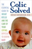 Colic Solved: The Essential Guide to Infant Reflux and the Care of Your Crying, Difficult-to- Soothe Baby, Vartabedian, Bryan