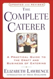 The Complete Caterer: A Practical Guide to the Craft and Business of Catering, Updated and Revised, Lawrence, Elizabeth