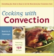 Cooking with Convection: Everything You Need to Know to Get the Most from Your Convection Oven : A Cookbook, Ojakangas, Beatrice