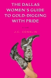 The Dallas Women's Guide to Gold-Digging with Pride: A Novel, Ross, Jennifer