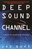 Deep Sound Channel: A Novel of Submarine Warfare, Buff, Joe