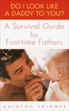 Do I Look Like a Daddy to You?: A Survival Guide for First-Time Fathers, Skinner, Quinton