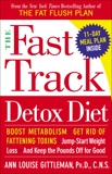 The Fast Track Detox Diet: Boost metabolism, get rid of fattening toxins, jump-start weight loss and keep t he pounds off for good, Gittleman, Ann Louise