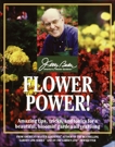 Flower Power!: Amazing Tips, Tricks, and Tonics for a Beautiful, Bloomin' Garden All Year Long, Baker, Jerry