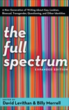 The Full Spectrum: A New Generation of Writing About Gay, Lesbian, Bisexual, Transgender, Questioning, and Other Identities, Levithan, David & Merrell, Billy