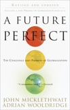 A Future Perfect: The Challenge and Promise of Globalization, Wooldridge, Adrian & Micklethwait, John