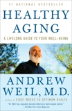 Healthy Aging: A Lifelong Guide to Your Well-Being, Weil, Andrew