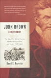 John Brown, Abolitionist: The Man Who Killed Slavery, Sparked the Civil War, and Seeded Civil Rights, Reynolds, David S.