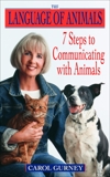The Language of Animals: 7 Steps to Communicating with Animals, Gurney, Carol
