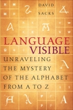 Language Visible: Unraveling the Mystery of the Alphabet from A to Z, Sacks, David